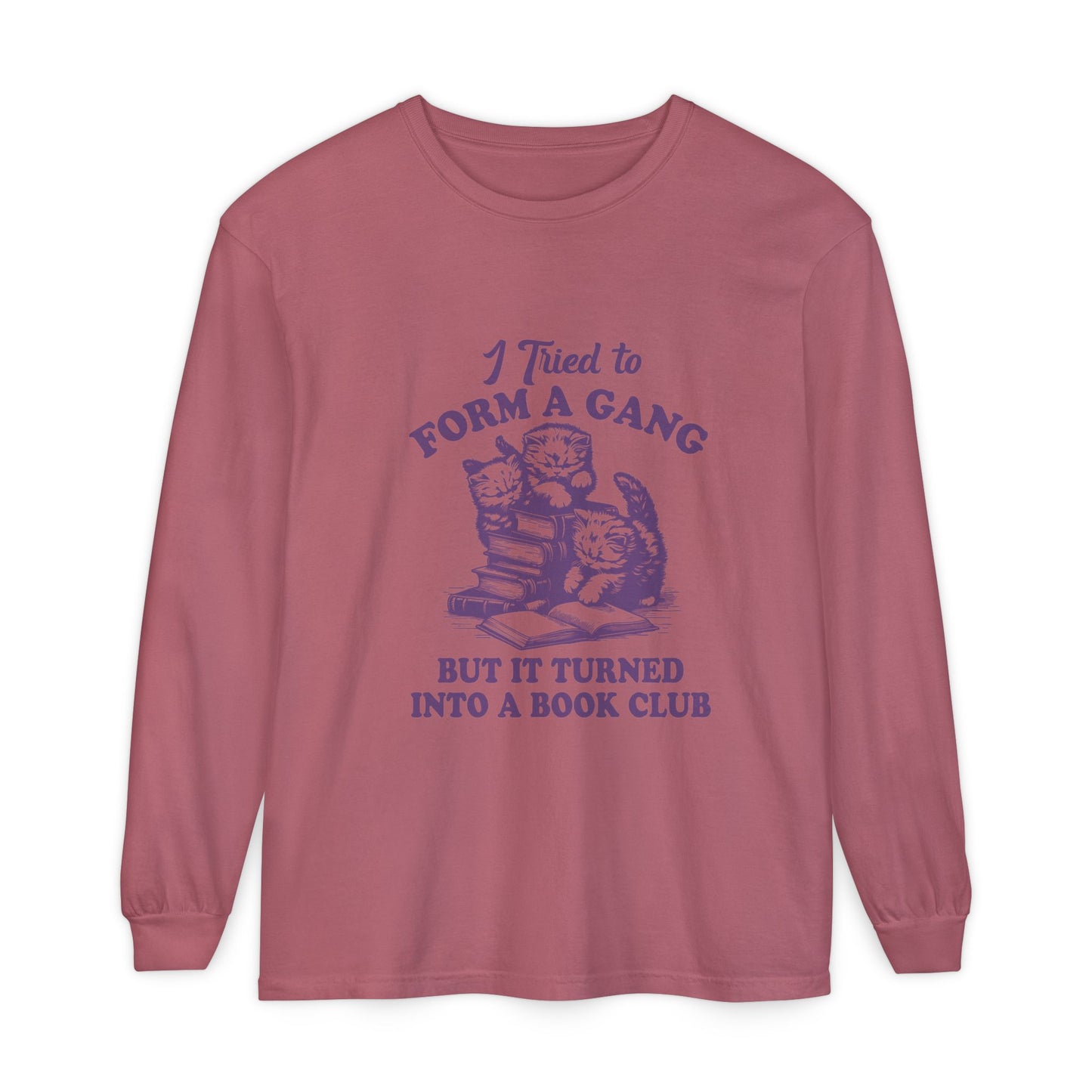 I Tried to Form a Gang but It Turned into A Book Club Long Sleeve T-Shirt