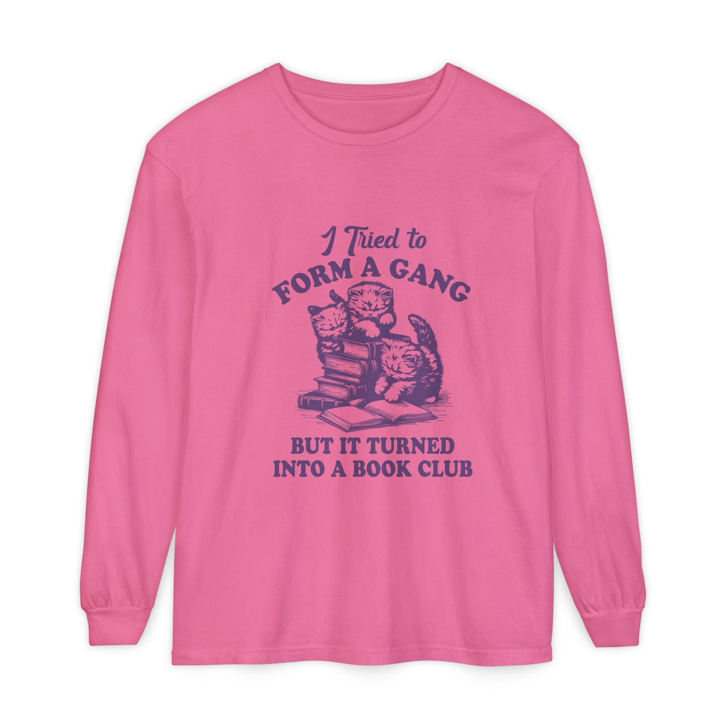 I Tried to Form a Gang but It Turned into A Book Club Long Sleeve T-Shirt