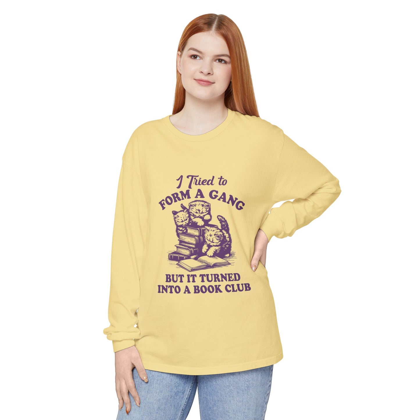 I Tried to Form a Gang but It Turned into A Book Club Long Sleeve T-Shirt