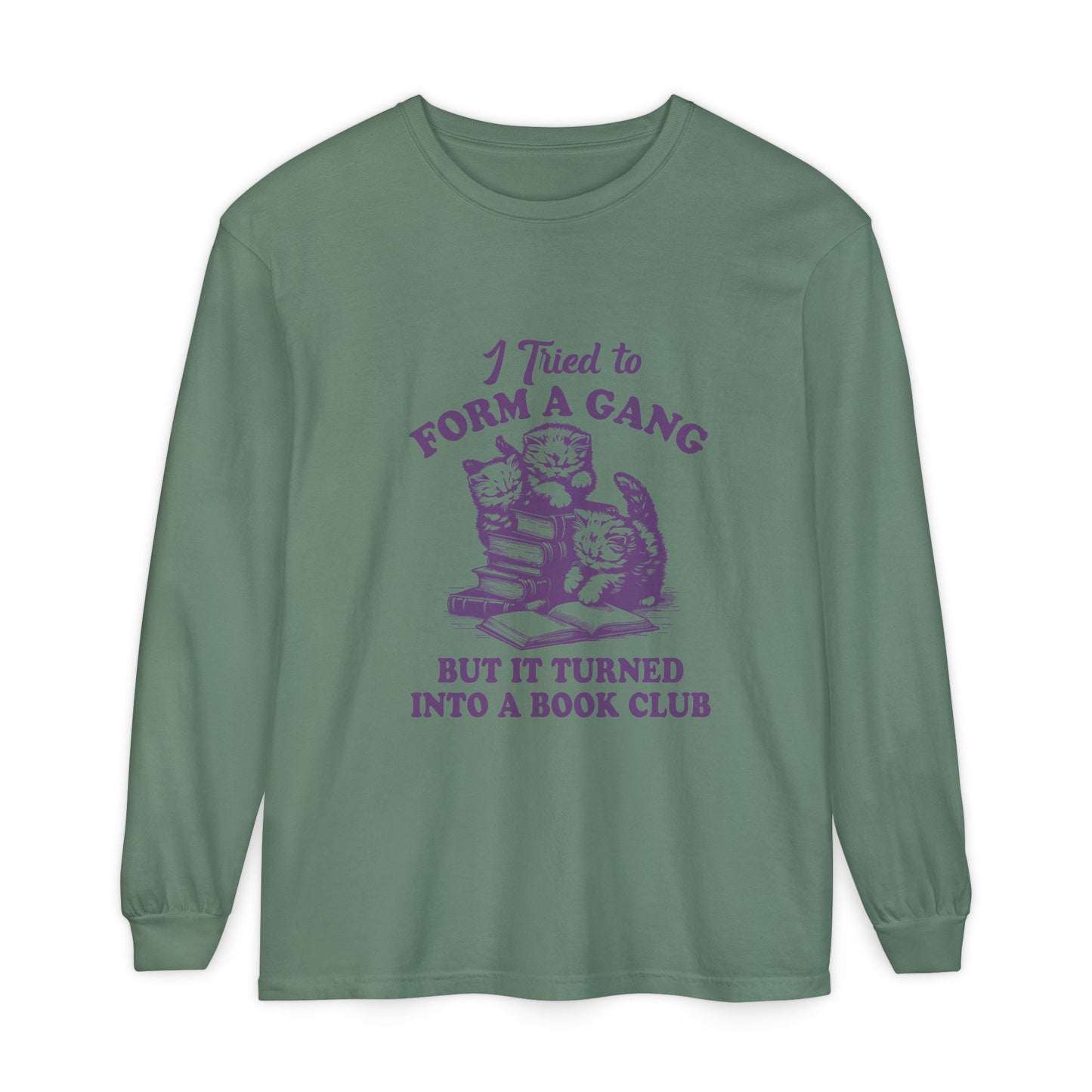 I Tried to Form a Gang but It Turned into A Book Club Long Sleeve T-Shirt