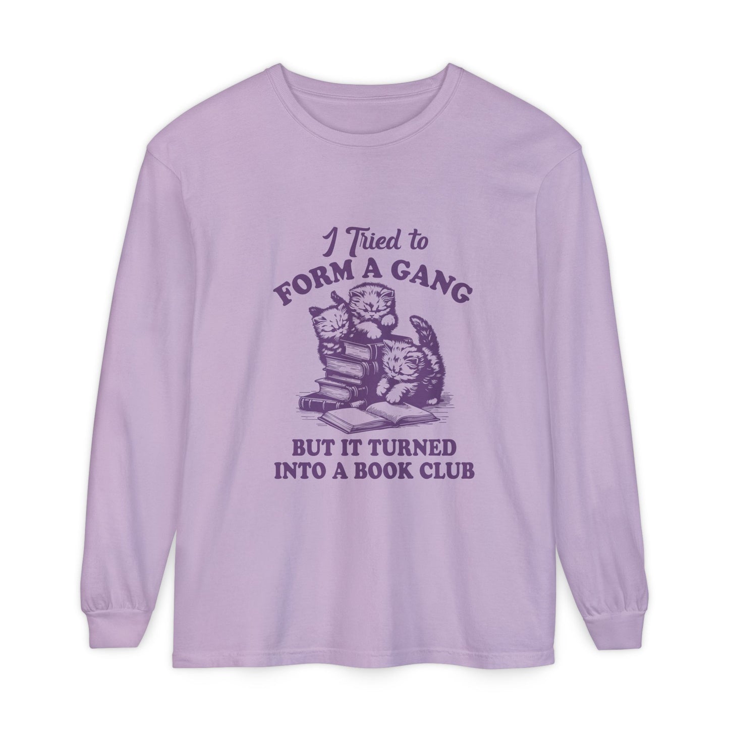 I Tried to Form a Gang but It Turned into A Book Club Long Sleeve T-Shirt