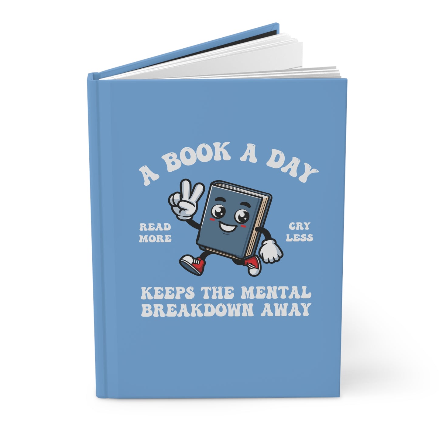 A Book A Day Keeps the Mental Breakdown Away Hardcover Journal