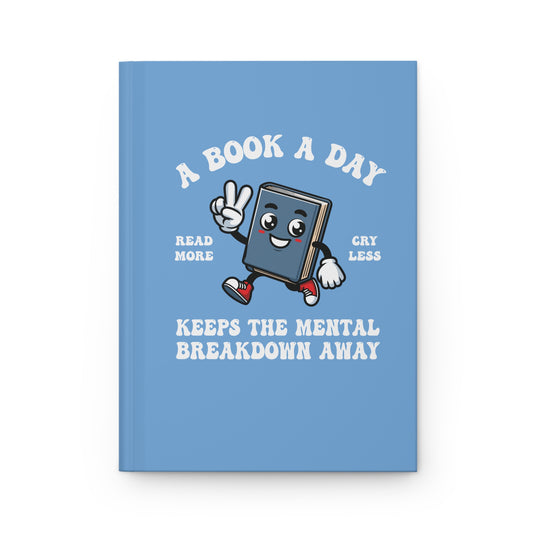 A Book A Day Keeps the Mental Breakdown Away Hardcover Journal